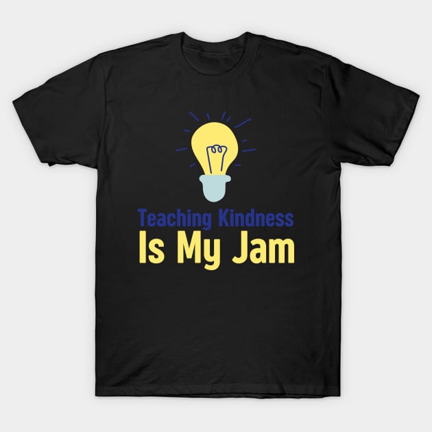 Teaching Kindness Is My Jam T-Shirt by HobbyAndArt